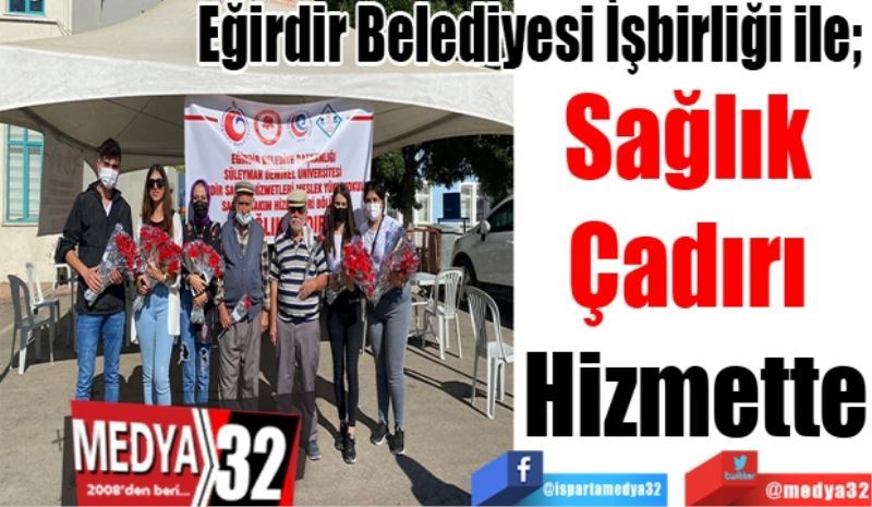 Eğirdir Belediyesi İşbirliği ile; 
Sağlık 
Çadırı 
Hizmette

