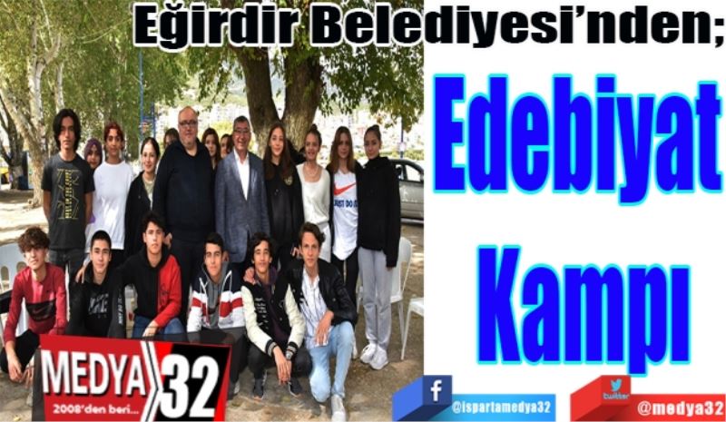 Eğirdir Belediyesi’nden; 
Edebiyat 
Kampı
