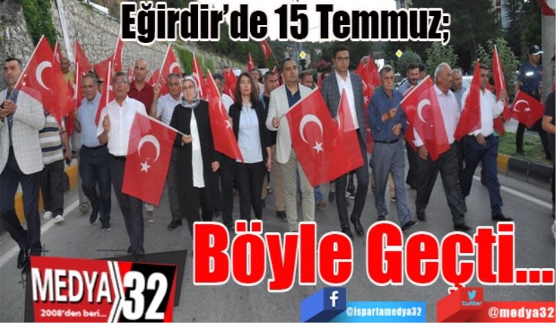 Eğirdir’de 15 Temmuz; 
Böyle 
Geçti 
