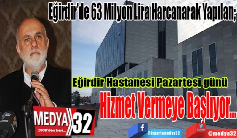 Eğirdir’de 63 Milyon Lira Harcanarak Yapılan; 
Eğirdir Hastanesi
Pazartesi günü 
Hizmet Vermeye
Başlıyor…
