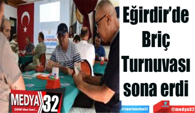 Eğirdir’de 
Briç 
Turnuvası 
sona erdi 
