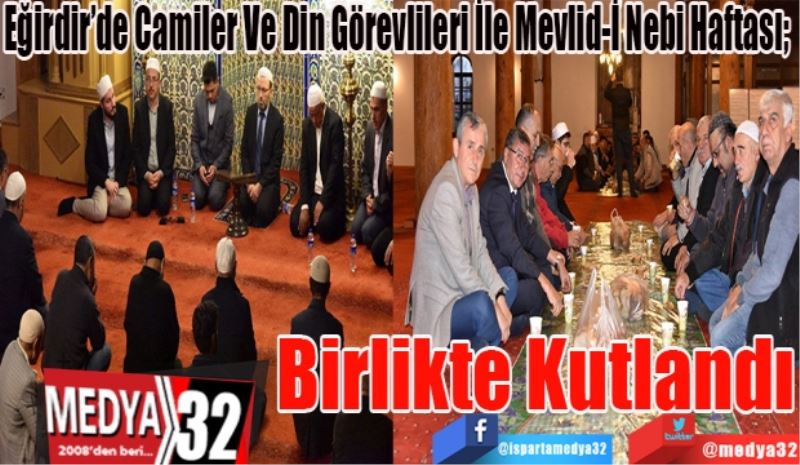 Eğirdir’de Camiler Ve Din Görevlileri İle Mevlid-İ Nebi Haftası; 
Birlikte 
Kutlandı
