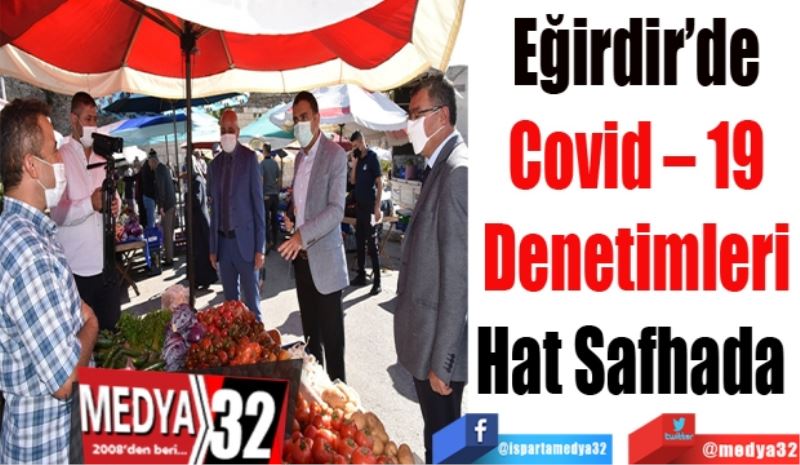 Eğirdir’de
Covid – 19
Denetimleri
Hat Safhada 
