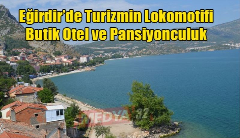 Eğirdir’de Turizmin Lokomotifi Butik Otel ve Pansiyonculuk