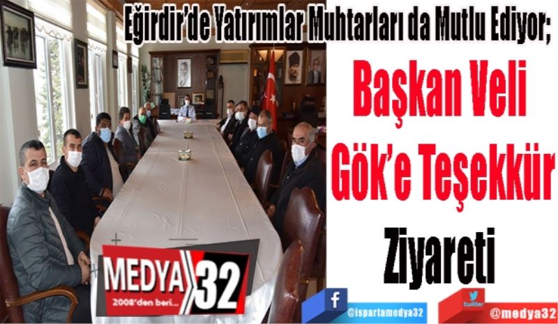 Eğirdir’de Yatırımlar Muhtarları da Mutlu Ediyor; 
Başkan Veli 
Gök’e Teşekkür
Ziyareti 
