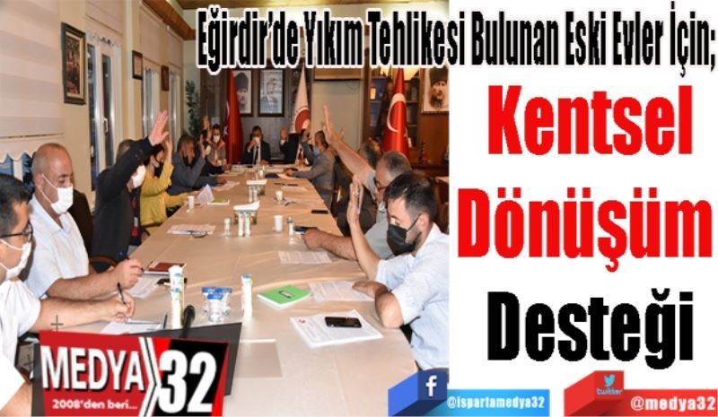 Eğirdir’de Yıkım Tehlikesi Bulunan Eski Evler İçin; 
Kentsel
Dönüşüm 
Desteği
