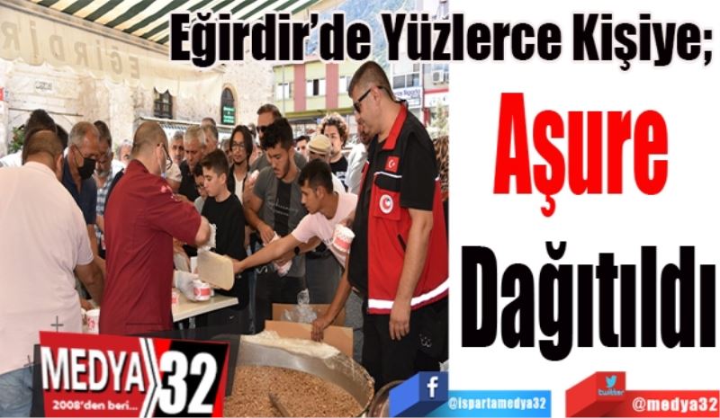 Eğirdir’de Yüzlerce Kişiye; 
Aşure 
Dağıtıldı
