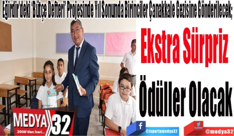 Eğirdir’deki ‘Bütçe Defteri’ Projesinde Yıl Sonunda Birinciler Çanakkale Gezisine Gönderilecek; 
Ekstra Sürpriz 
Ödüller Olacak
