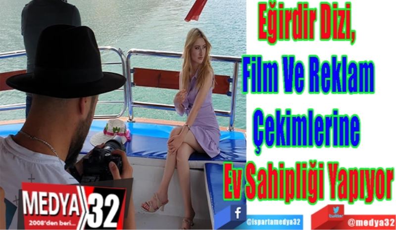 Eğirdir Dizi, 
Film Ve Reklam
Çekimlerine 
Ev Sahipliği Yapıyor
