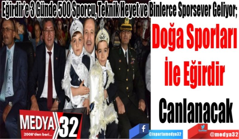 Eğirdir’e 3 Günde 500 Sporcu, Teknik Heyet ve Binlerce Sporsever Geliyor; 
Doğa Sporları 
İle Eğirdir 
Canlanacak
