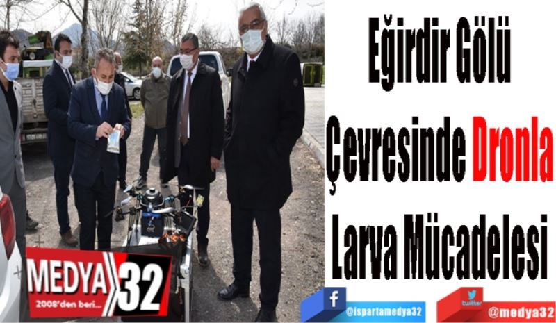 Eğirdir Gölü 
Çevresinde Dronla 
Larva Mücadelesi 
