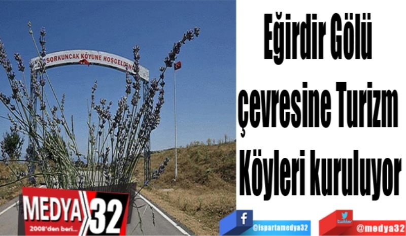 Eğirdir Gölü 
çevresine Turizm 
Köyleri kuruluyor
