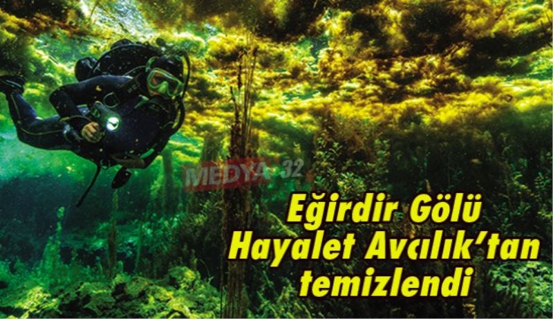 Eğirdir Gölü Hayalet Avcılık’tan temizlendi
