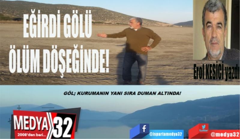 EĞİRDİR GÖLÜ; KURUMA! HAVA KİRLİLİĞİ ( DOĞALGAZ) ve TEKNE!
EĞİRDİ GÖLÜ ADETA ÖLÜM DÖŞEĞİNDE (!)
EĞİRDİR DE TURİZMİN VİZYONU ( HEDEF) ÖNCELİKLE GÖLÜN TEMİZ OLMASIYLA GERÇEKLEŞİR!
