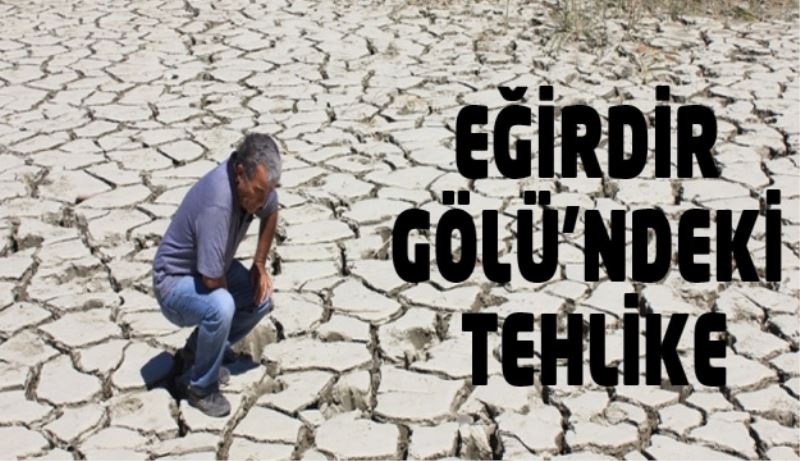 EĞİRDİR GÖLÜ’NDEKİ TEHLİKE