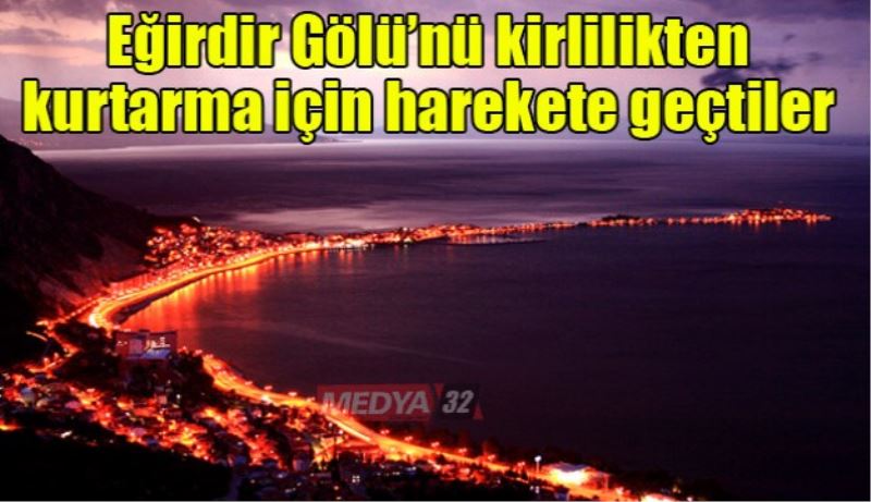 Eğirdir Gölü’nü kirlilikten kurtarma için harekete geçtiler 