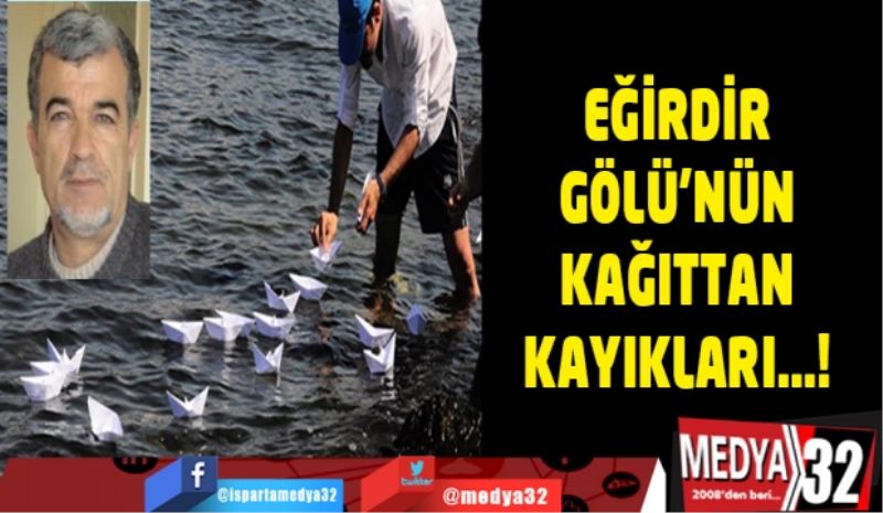 EĞİRDİR GÖLÜ’NÜN KAĞITTAN KAYIKLARI...! 