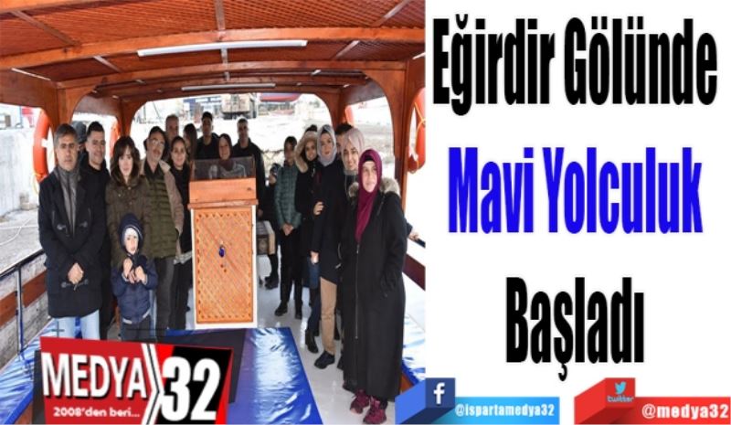 Eğirdir Gölünde 
Mavi Yolculuk 
Başladı 
