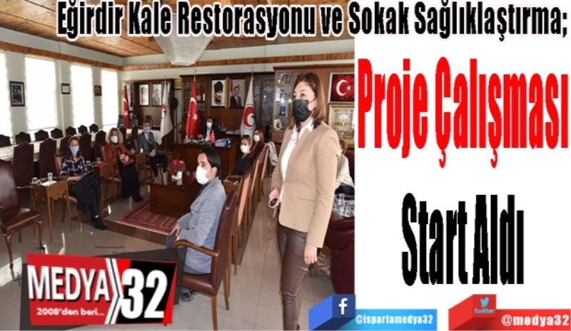 Eğirdir Kale Restorasyonu ve Sokak Sağlıklaştırma; 
Proje Çalışması
Start Aldı
