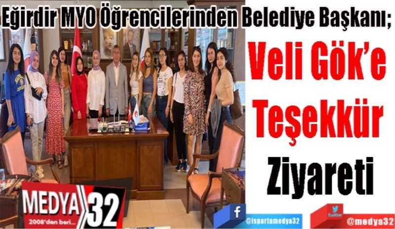 Eğirdir MYO Öğrencilerinden Belediye Başkanı; 
Veli Gök’e 
Teşekkür 
Ziyareti 
