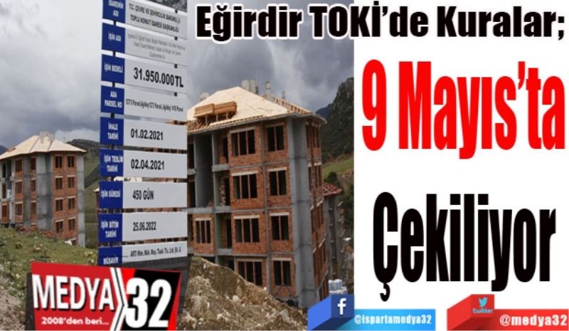 Eğirdir TOKİ’de Kuralar; 
9 Mayıs’ta
Çekiliyor
