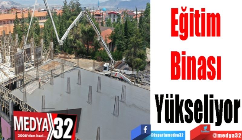 Eğitim 
Binası 
Yükseliyor 
