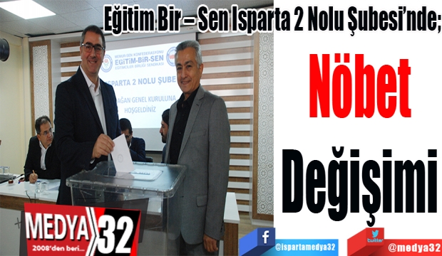 Eğitim Bir – Sen Isparta 2 Nolu Şubesi’nde; 
Nöbet
Değişimi 
