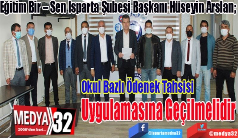 
Eğitim Bir – Sen Isparta Şubesi Başkanı Hüseyin Arslan; 
Okul Bazlı Ödenek 
Tahsisi Uygulamasına 
Geçilmelidir 
