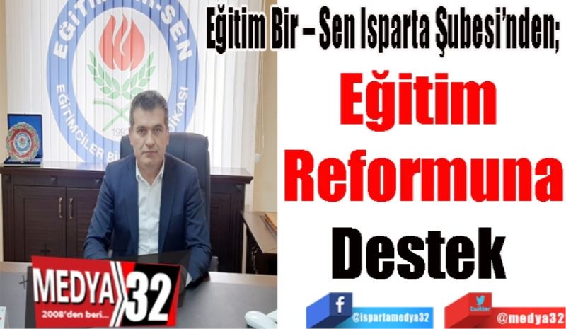 Eğitim Bir – Sen Isparta Şubesi’nden;  
Eğitim 
Reformuna
Destek 
