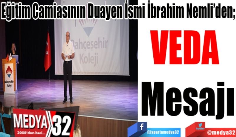 Eğitim Camiasının Duayen İsmi İbrahim Nemli’den
VEDA 
Mesajı 
