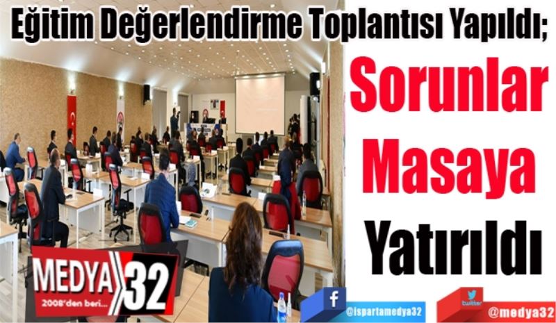 Eğitim Değerlendirme Toplantısı Yapıldı; 
Sorunlar 
Masaya 
Yatırıldı 
