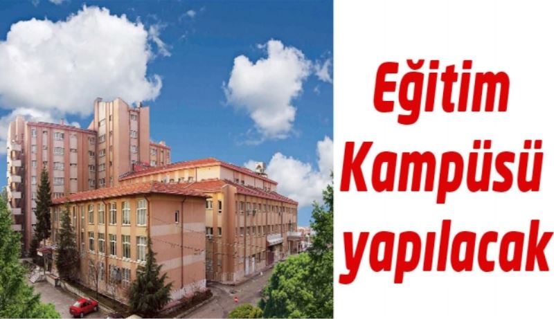 Eğitim Kampüsü yapılacak