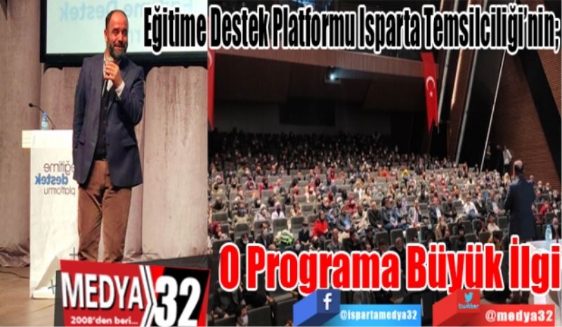 Eğitime Destek Platformu Isparta Temsilciliği’nin; 
O Programa
Büyük İlgi 
