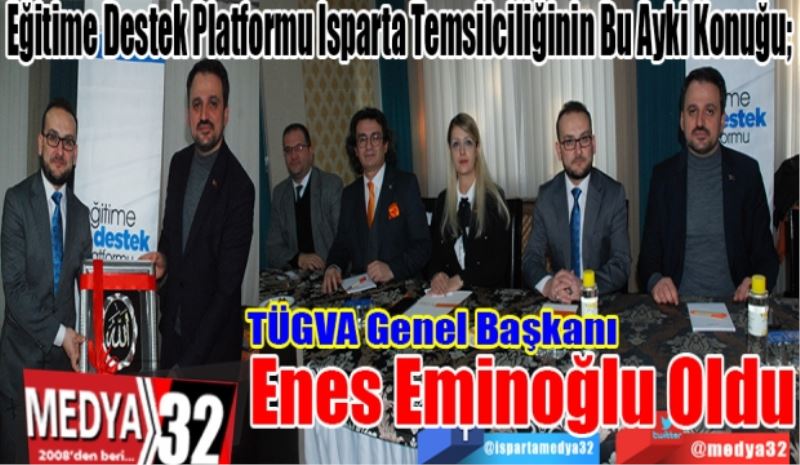 Eğitime Destek Platformu Isparta Temsilciliğinin Bu Ayki Konuğu; 
TÜGVA Genel 
Başkanı Enes 
Eminoğlu Oldu
