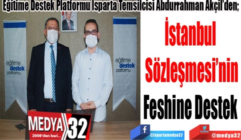 Eğitime Destek Platformu Isparta Temsilcisi Abdurrahman Akçil’den; 
İstanbul 
Sözleşmesi’nin
Feshine Destek 

