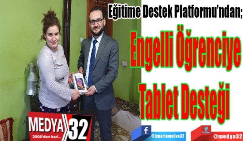 Eğitime Destek Platformu’ndan; 
Engelli Öğrenciye
Tablet Desteği 
