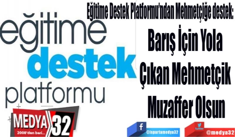 Eğitime Destek Platformu’ndan Mehmetçiğe destek: 
Barış İçin Yola 
Çıkan Mehmetçik 
Muzaffer Olsun
