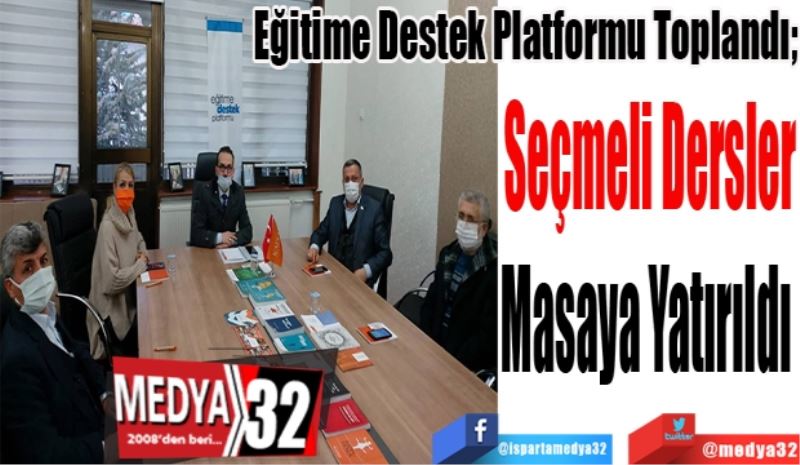 Eğitime Destek Platformu Toplandı; 
Seçmeli Dersler
Masaya 
Yatırıldı 
