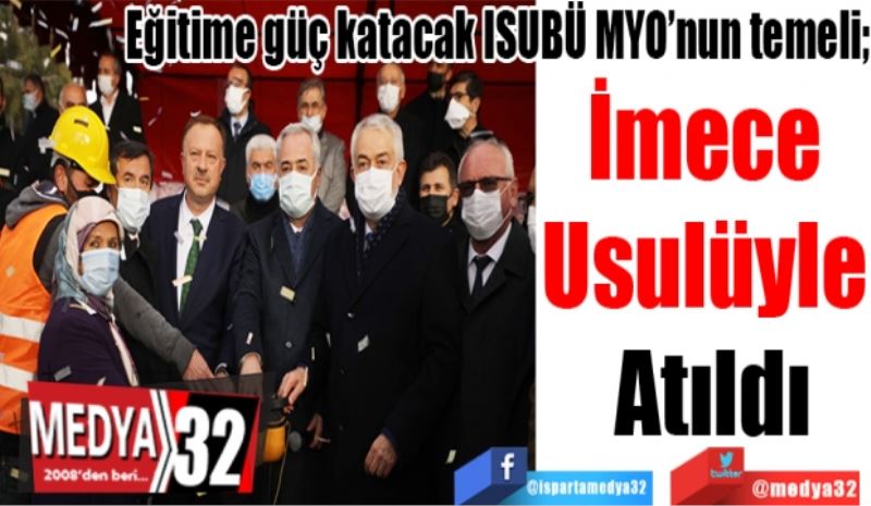 Eğitime güç katacak ISUBÜ MYO’nun temeli; 
İmece 
Usulüyle 
Atıldı 
