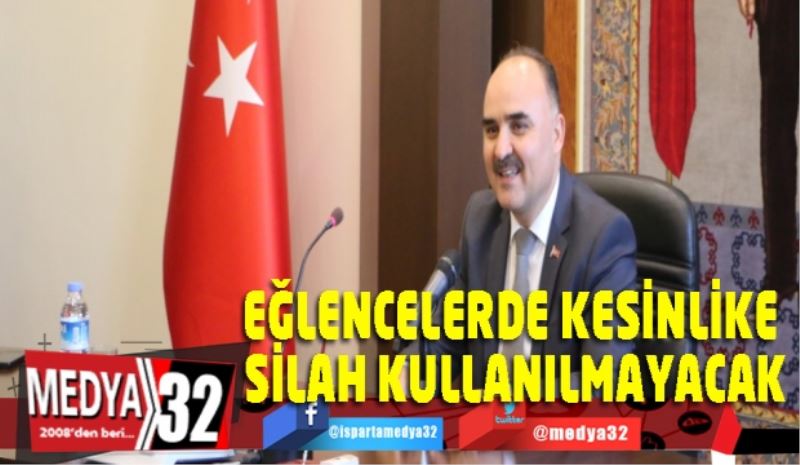 EĞLENCELERDE KESİNLİKE SİLAH KULLANILMAYACAK