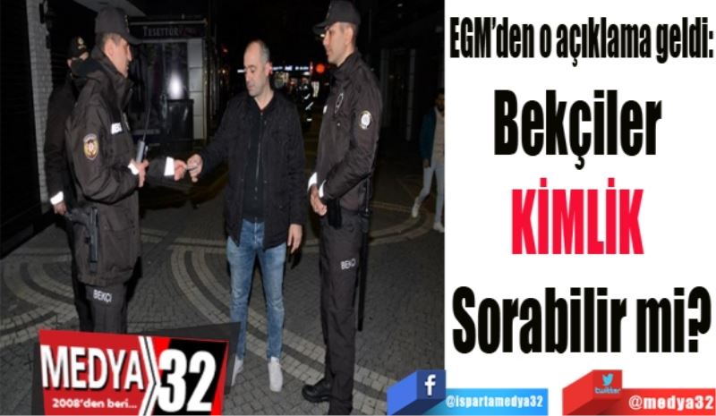 EGM’den o açıklama geldi:
Bekçiler 
KİMLİK 
Sorabilir mi?
