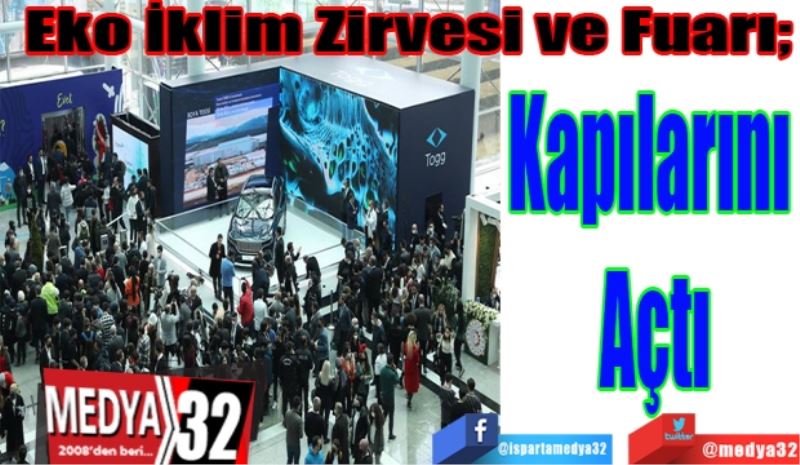 
Eko İklim Zirvesi ve Fuarı; 
Kapılarını 
Açtı 
