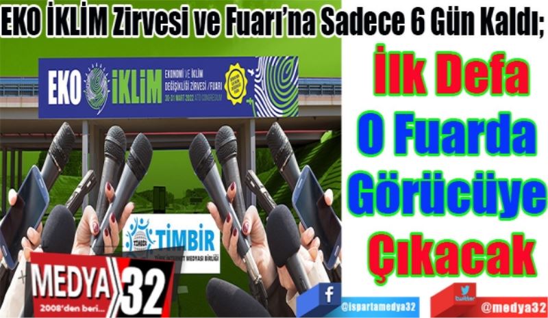 EKO İklim Zirvesi ve Fuarı’na Sadece 6 Gün Kaldı;  
İlk Defa
O Fuarda 
Görücüye Çıkacak
