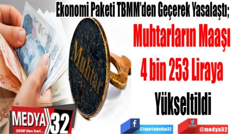 Ekonomi Paketi TBMM’den Geçerek Yasalaştı; 
Muhtarların Maaşı 
4 bin 253 Liraya 
Yükseltildi
