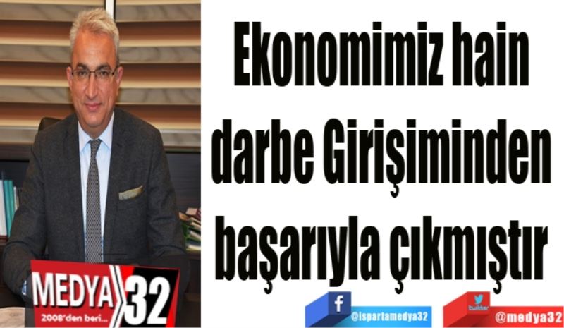 Ekonomimiz hain 
darbe Girişiminden 
başarıyla çıkmıştır 
