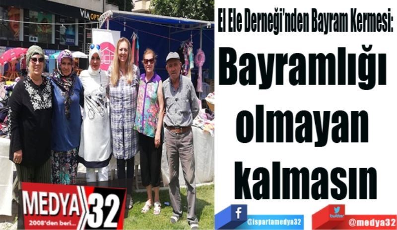 El Ele Derneği’nden Bayram Kermesi: 
Bayramlığı 
olmayan 
kalmasın
