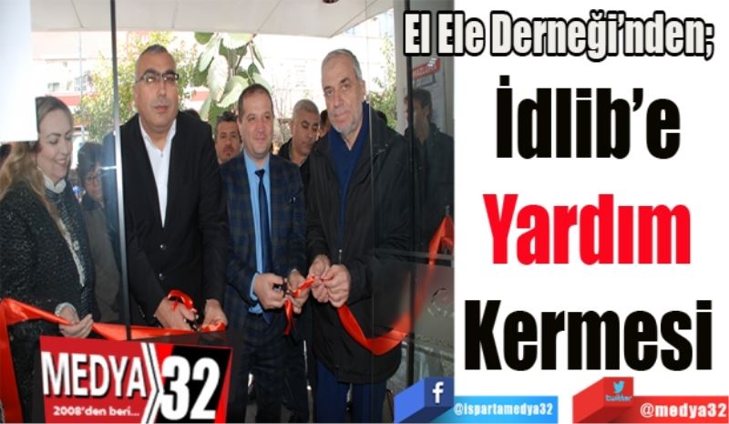 El Ele Derneği’nden;  
İdlib’e 
Yardım 
Kermesi 
