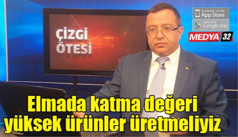 Elmada katma değeri yüksek ürünler üretmeliyiz 