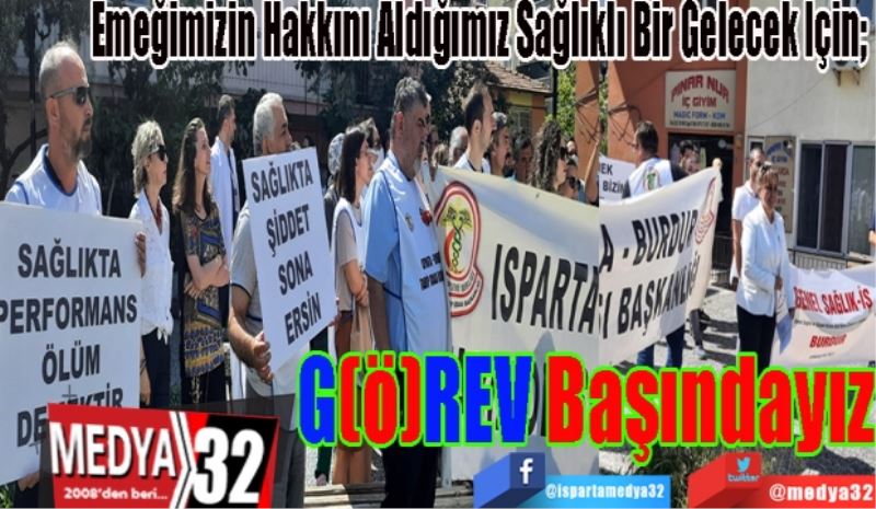 Emeğimizin Hakkını Aldığımız Sağlıklı Bir Gelecek İçin; 
G(Ö)REV 
Başındayız
