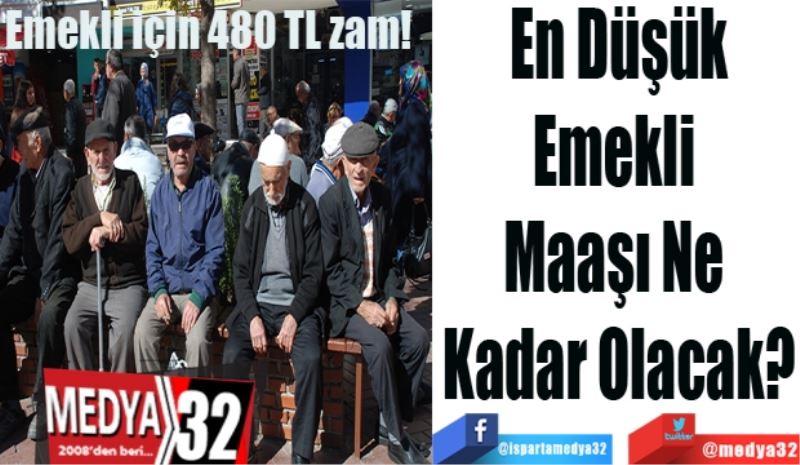 Emekli için 480 TL zam! 
En Düşük
Emekli 
Maaşı Ne 
Kadar Olacak?
